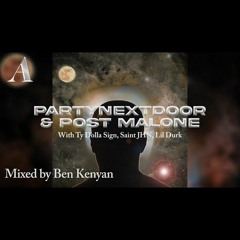 Ben Kenyan + PARTYNEXTDOOR and Post Malone Ft Saint JHN, Ty Dolla Sign and Lil Durk