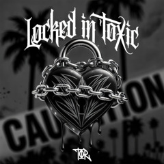 Locked in TOXIC