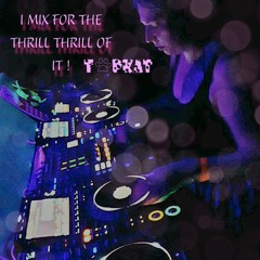 I MIX FOR THE THRILL OF IT!
