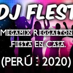 DJ Flest - Megamix Reggaeton .Fiesta En Casa. (PERÚ - 2020)