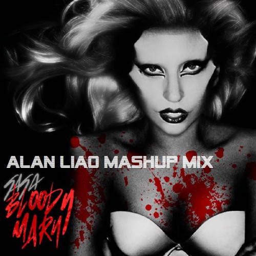 Stream Lady Gaga Bloody Mary (Alan Liao Mashup Mix) by DJ Alan Liao