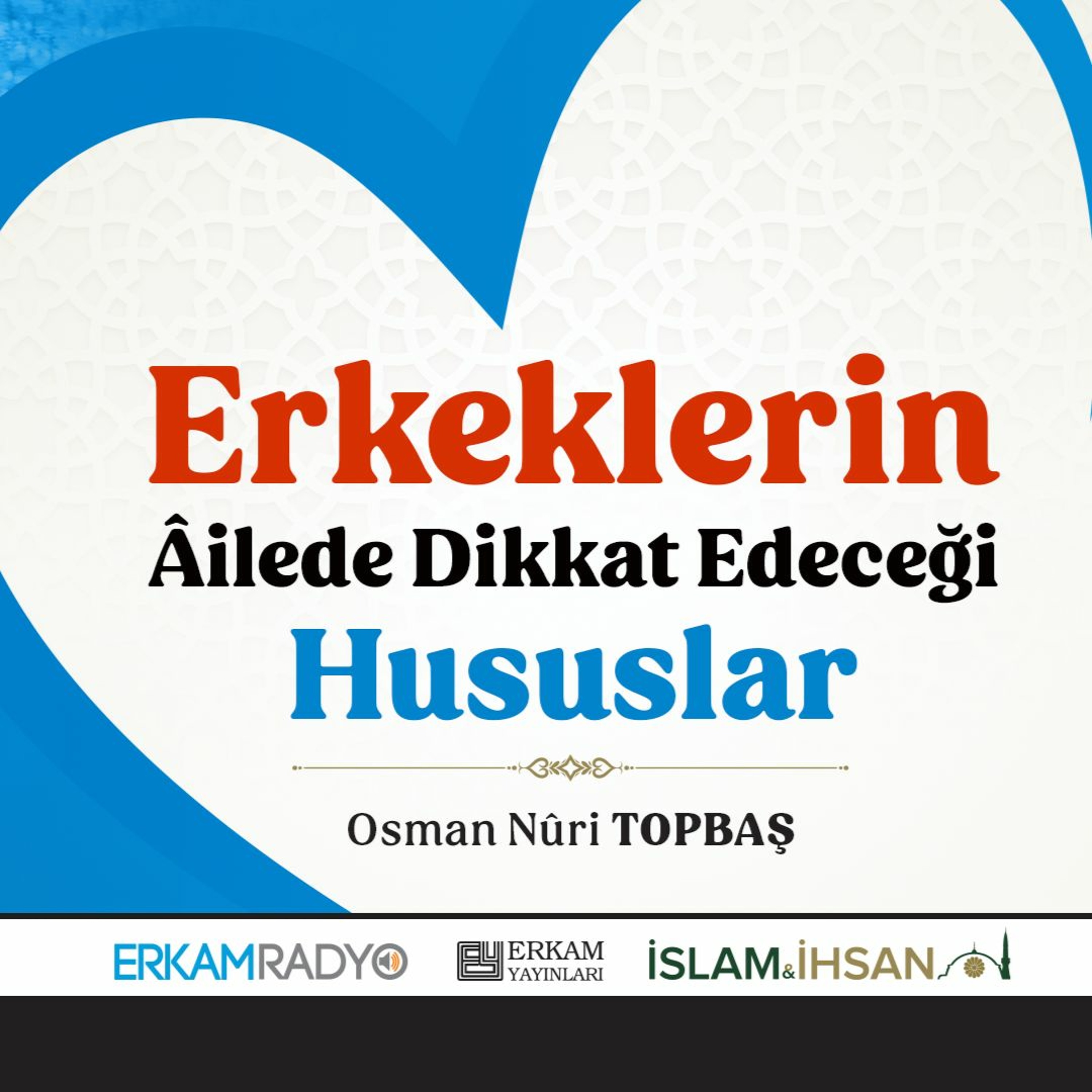 Erkeklerin Âilede Dikkat Edeceği Hususlar (Huzurlu Aile Yuvası 4 - Sesli Kitap) - Osman Nuri Topbaş