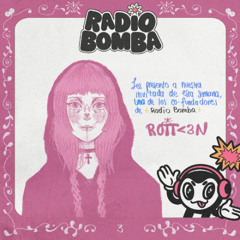 RADIO BOMBA presenta: Rott<3n