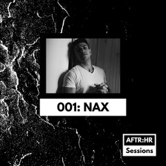 AFTR:HR Sessions 001 - NAX