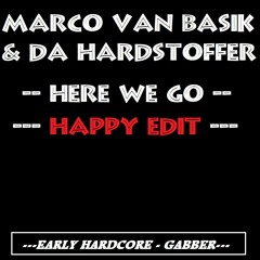 MARCO VAN BASIK & DA HARDSTOFFER - Here We Go ( Happy Edit )