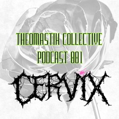 CERVIX - THEOMASTIX PODCAST EP.001