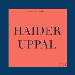 Haider Uppal - For The People Podcast #23