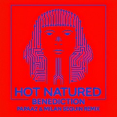 HOT NATURED - BENEDICTION (PAPAAZ & MILAN SEGUIN REMIX)