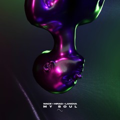 WACE, HIRAD, Lanova - My Soul (OUT NOW)