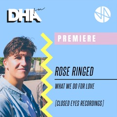 Premiere: Rose Ringed - What We Do For Love [Closed Eyes Recordings]