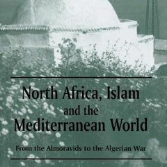 ( WWa ) North Africa, Islam and the Mediterranean World: From the Almoravids to the Algerian War (Hi