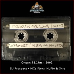 DJ Prospect & MCs Flexa, NuFlo & Xtra - Origin 95.2fm - 17 8 2002