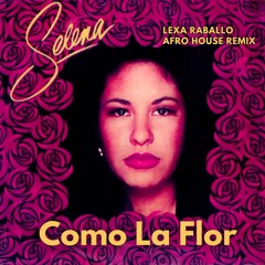 Selena - Como la Flor (Lexa Raballo Afro House Remix)