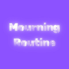 Mourning Routine