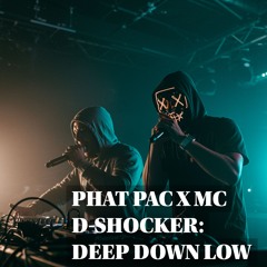 PHAT PAC X MC D-SHOCKER - DEEP DOWN LOW