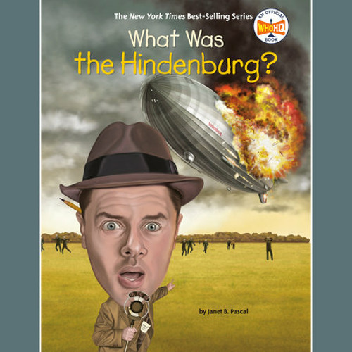 What Was the Hindenburg? by Janet B. Pascal, Who HQ, read by Lisa Flanagan
