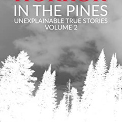 GET KINDLE 📧 Horror in the Pines: Unexplainable True Stories, Volume 2 by  Autumn  B