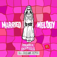 Imanbek & salem ilese - Married to Your Melody (DJ Trojan Remix)