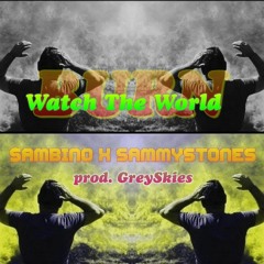 Watch The World feat. SAMMYSTONES (prod. Greyskies)