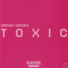BRITNEY SPEARS - TOXIC (FORMAL REMIX)