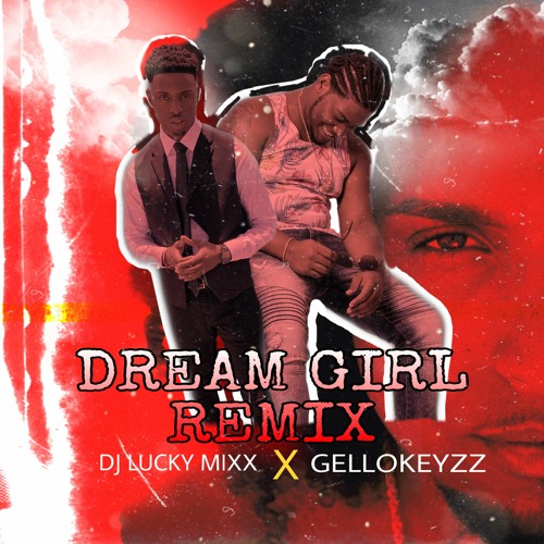 Dream/Girl Remixxx (Lucky-Mixx Ft Gellokeyzz)