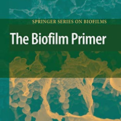 Access KINDLE 🗸 The Biofilm Primer (Springer Series on Biofilms, 1) by  J. William C