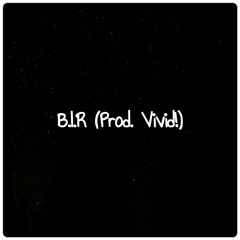 B.I.R (Prod. Vivid!)
