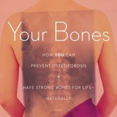 [View] EPUB 📘 Your Bones: How You Can Prevent Osteoporosis and Have Strong Bones for