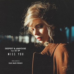 Deepest & AMHouse Ft. DJ SP - I Miss You (Original Mix)