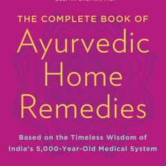 $PDF$/READ The Complete Book of Ayurvedic Home Remedies: Based on the Timeless Wisdom of