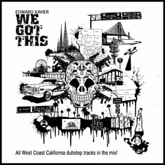 Edward Xavier - We Got This - California Dubstep Mix
