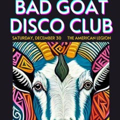 Live @ Bad Goat Disco Club 1  12 - 30 - 2023