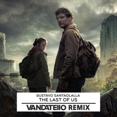Gustavo Santaolalla - The Last Of Us (Vandatello Remix)