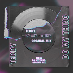 TEDDY - Do My Thing (Orginal Mix)