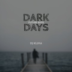Dark Days (Future Bass) - Dj Klima