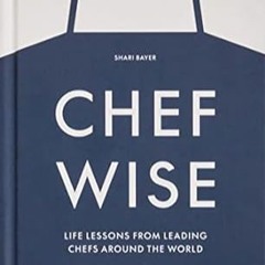 🥚[PDF Online] [Download] Chefwise Life Lessons from Leading Chefs Around the World 🥚