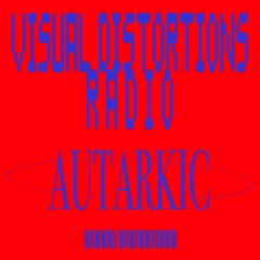 Visual Distortions Radio : 03 : AUTARKIC
