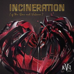 Incineration (Of The Sins And Violence)