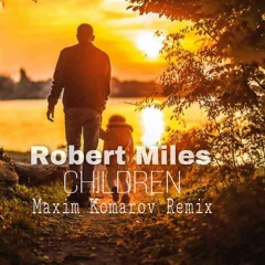 Robert Miles - Children (Maxim Komarov Remix)