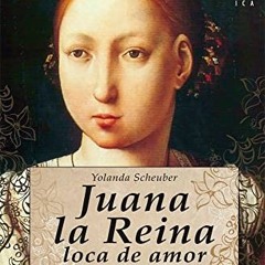 Read/Download Juana la Reina, loca de amor BY : Yolanda Scheuber
