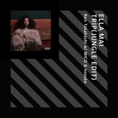 Ella Mai - Trip(Jungle Edit) w/ MICO&nosuke