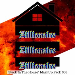 Zillionaire 'Stuck In The House' Mash Up Pack 008 [2022] - 15 TRACKS -
