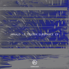 PREMIERE: Arnaud Le Texier - Substance [SOMA686D]