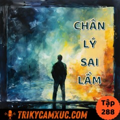Tập 288: Một Chân Lý Quen Thuộc (Nhưng Mà Sai)