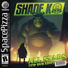 Shade K - All Stars (VIP Dub Edit) [Out Now]