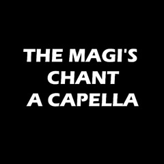 Magi's Chant A Capella