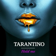 TARANTINO - Hold me