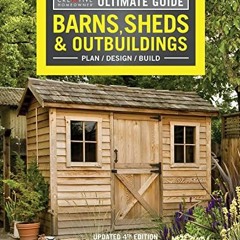 |= Ultimate Guide, Barns, Sheds & Outbuildings, Updated 4th Edition, Plan/Design/Build, Step-by
