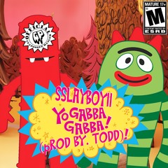 Sslayboy11- Yo Gabba Gabba! (Prod By. todd)