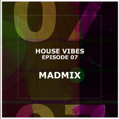 house vibes episode 07 madmix